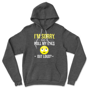 I'm Sorry, Did I Roll My Eyes Out Loud Hoodie in Dark Grey Heather color
